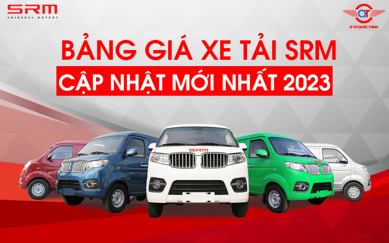 Bảng giá xe tải SRM cập nhật mới nhất 2023