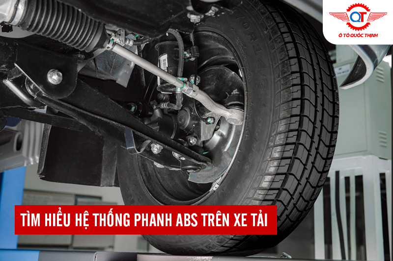 TÌM HIỂU HỆ THỐNG PHANH ABS TRÊN XE TẢI