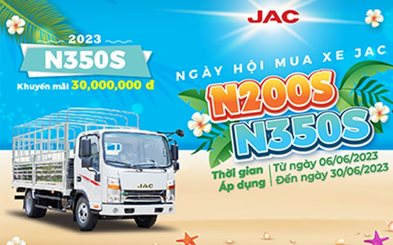 THÁNG 6 NGẬP TRÀN ƯU DÀNH CHO DÒNG XE TẢI JAC N200S/ N350S