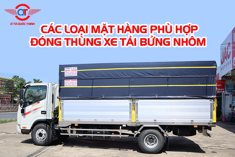 CÁC LOẠI MẶT HÀNG PHÙ HỢP ĐÓNG THÙNG XE TẢI BỬNG NHÔM