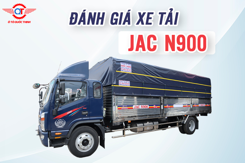 ĐÁNH GIÁ XE TẢI JAC N900 TỐI ƯU HIỆU QUẢ KINH TẾ