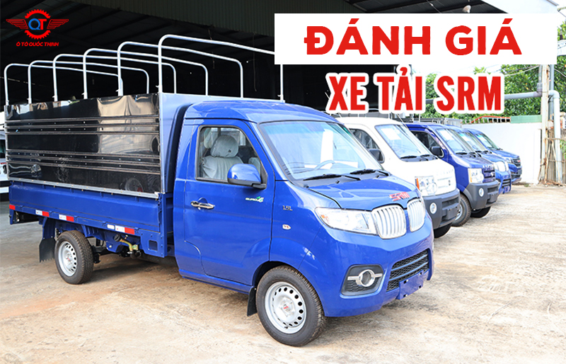 ĐÁNH GIÁ XE TẢI SRM DÒNG XE TẢI NHẸ VẬN CHUYỂN LINH HOẠT