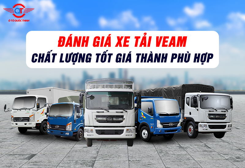 ĐÁNH GIÁ XE TẢI VEAM CHẤT LƯỢNG TỐT GIÁ THÀNH PHÙ HỢP