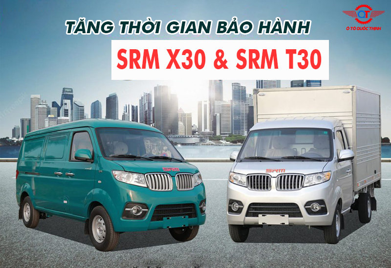 TĂNG THỜI GIAN BẢO HÀNH LÊN 5 NĂM HOẶC 150.000 KM CHO DÒNG XE SRM T30 VÀ SRM X30