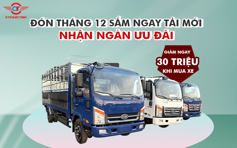 THÁNG 12 ƯU ĐÃI LÊN ĐẾN 40 TRIỆU KHI MUA XE TẢI TẠI Ô TÔ QUỐC THỊNH